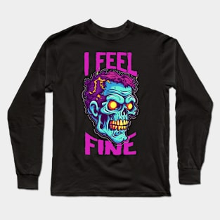 Funny Halloween zombie Drawing: "I Feel Fine" - A Spooky Delight! Long Sleeve T-Shirt